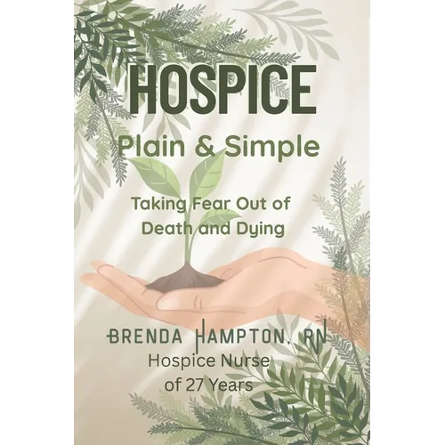 Hospice Plain & Simple: The Essential Guide To Death & Dying - Paperback