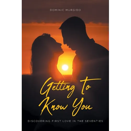 Getting to Know You: Discovering First Love in the Seventies - Paperback