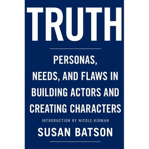 Truth: Personas, Needs, and Flaws in the Art of Building Actors and Creating Characters - Paperback