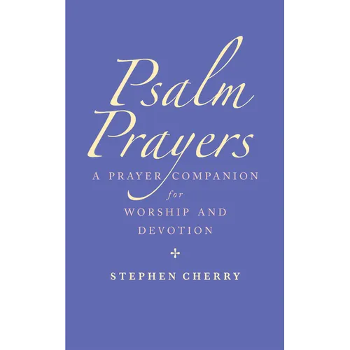Psalm Prayers: A Companion for Worship and Devotion - Paperback