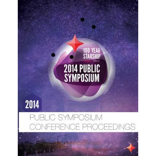 100 Year Starship 2014 Public Symposium Conference Proceedings - Paperback