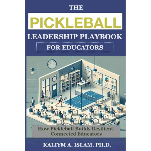 The Pickleball Leadership Playbook for Educators: How Pickleball Builds Resilient, Connected Educators - Paperback
