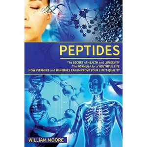Peptides: The Secret of Health and Longevity. The Formula for a Youthful Life. How Vitamins and Minerals Can Improve Your Life's - Paperback
