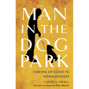 The Man in the Dog Park: Coming Up Close to Homelessness - Paperback