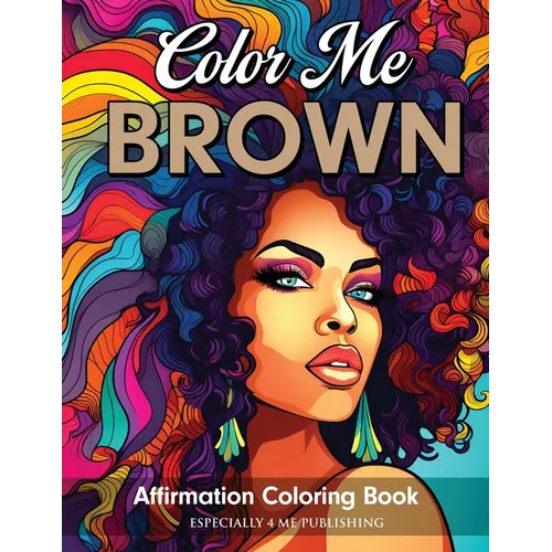 Color Me Brown: Affirmation Coloring Book - Paperback