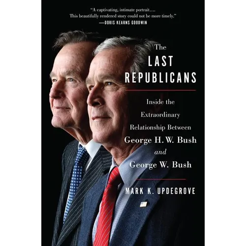 The Last Republicans: Inside the Extraordinary Relationship Between George H.W. Bush and George W. Bush - Paperback