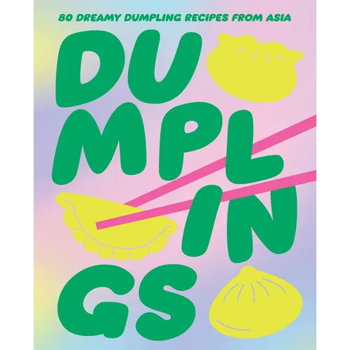 Dumplings: 80 Dreamy Dumpling Recipes from Asia - Hardcover