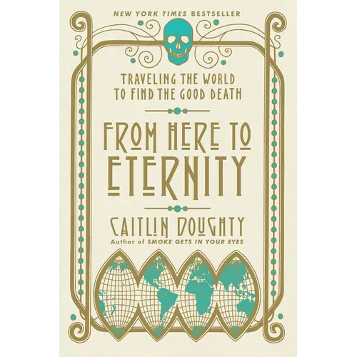 From Here to Eternity: Traveling the World to Find the Good Death - Paperback