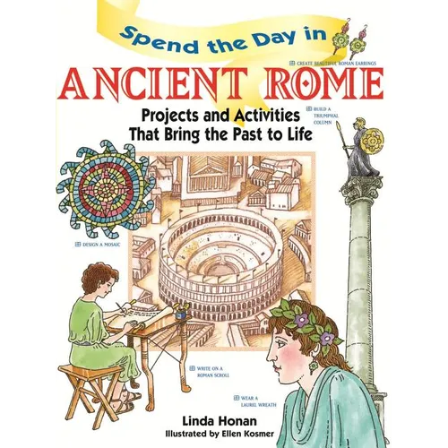Spend the Day in Ancient Rome: Projects and Activities That Bring the Past to Life - Paperback
