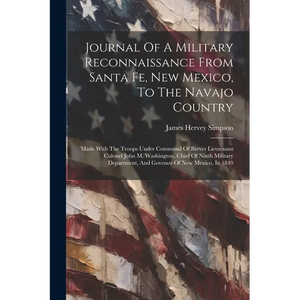Journal Of A Military Reconnaissance From Santa Fe, New Mexico, To The Navajo Country: Made With The Troops Under Command Of Brevet Lieutenant Colonel - Paperback
