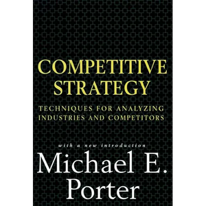 Competitive Strategy: Techniques for Analyzing Industries and Competitors - Hardcover
