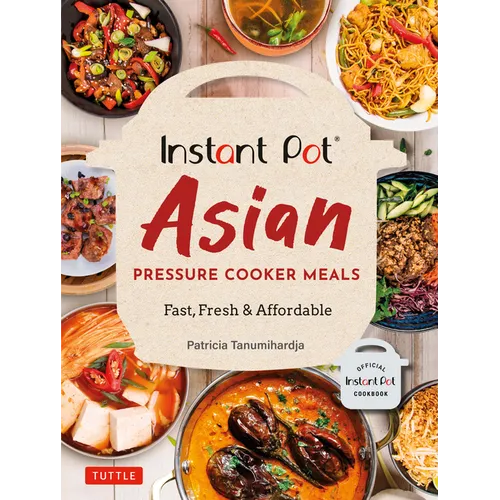 Instant Pot Asian Pressure Cooker Meals: Fast, Fresh & Affordable (Official Instant Pot Cookbook) - Paperback