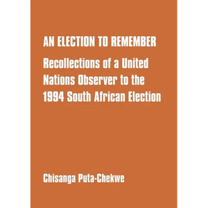 An Election to Remember: Recollections of a United Nations Observer to the 1994 South African Election - Paperback