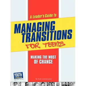 A Leader's Guide to Managing Transitions for Teens: Making the Most of Change - Paperback