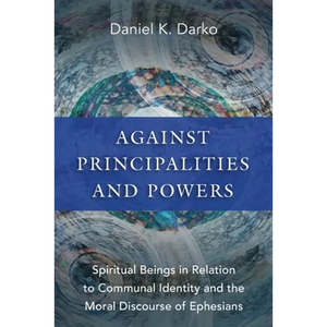 Against Principalities and Powers: Spiritual Beings in Relation to Communal Identity and the Moral Discourse of Ephesians - Paperback