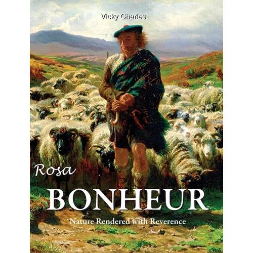 Rosa Bonheur: Nature Rendered with Reverence - Hardcover