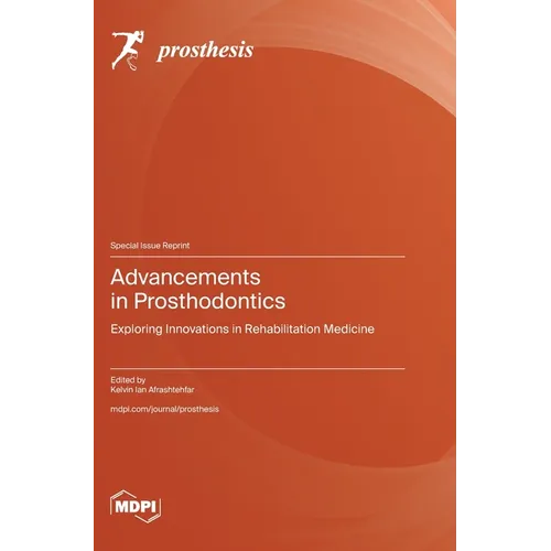 Advancements in Prosthodontics: Exploring Innovations in Rehabilitation Medicine - Hardcover