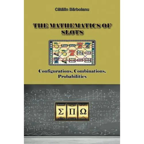 The Mathematics of Slots: Configurations, Combinations, Probabilities - Paperback