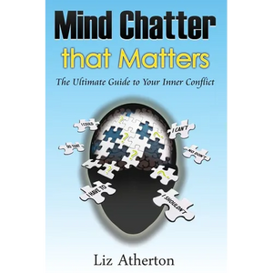 Mind Chatter That Matters: The Ultimate Guide to Your Inner Conflict - Paperback