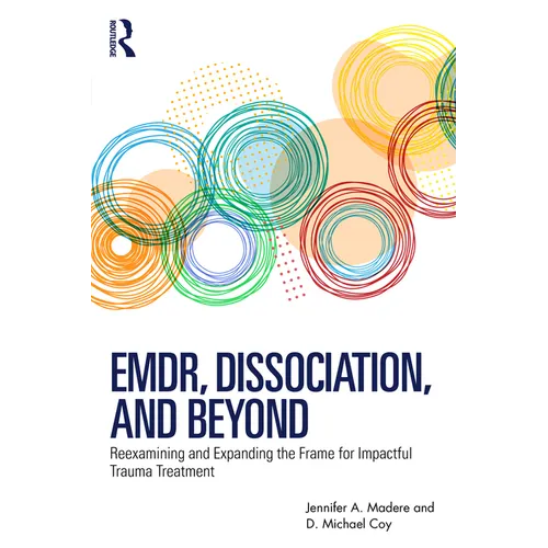 EMDR, Dissociation, and Beyond: Reexamining and Expanding the Frame for Impactful Trauma Treatment - Paperback