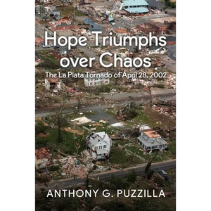 Hope Triumphs Over Chaos: The La Plata Tornado of April 28, 2002 - Paperback