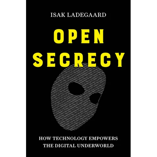 Open Secrecy: How Technology Empowers the Digital Underworld - Hardcover