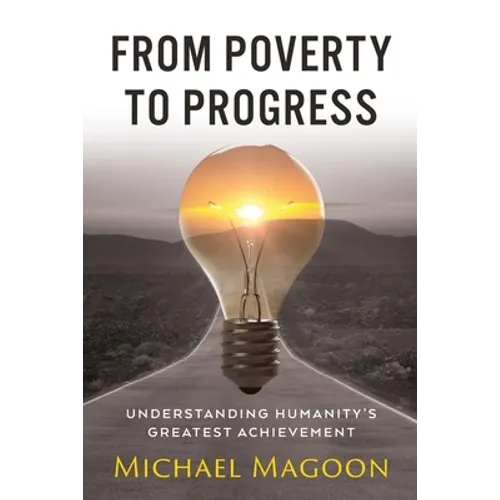 From Poverty to Progress: Understanding Humanity's Greatest Achievement - Paperback
