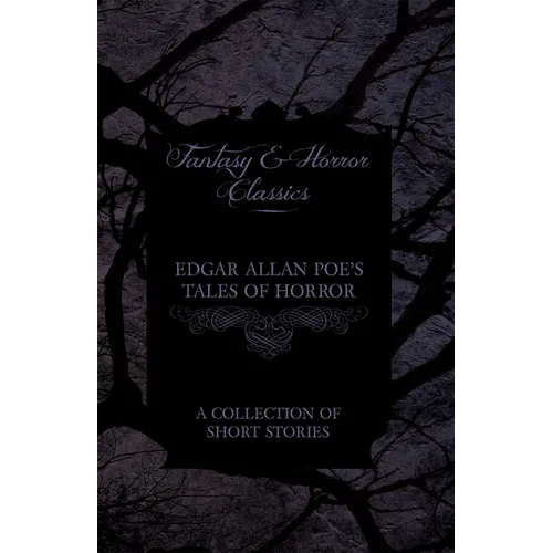 Edgar Allan Poe's Tales of Horror - A Collection of Short Stories (Fantasy and Horror Classics) - Paperback