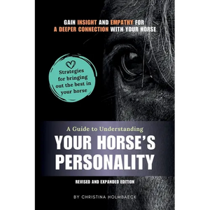 A Guide to Understanding Your Horse's Personality: Gain Insight and Empathy for a Deeper Connection With Your Horse - Paperback