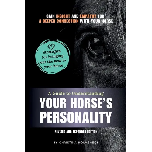 A Guide to Understanding Your Horse's Personality: Gain Insight and Empathy for a Deeper Connection With Your Horse - Paperback