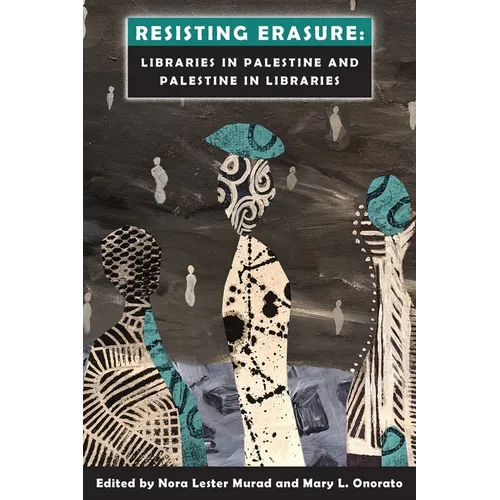 Resisting Erasure: Libraries in Palestine and Palestine in Libraries - Paperback
