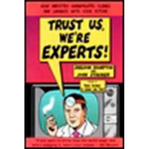 Trust Us, We're Experts PA: How Industry Manipulates Science and Gambles with Your Future - Paperback