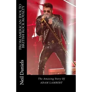 From American Idol To British Rock Royalty - The Amazing Story Of Adam Lambert - Paperback