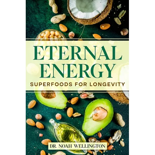 Eternal Energy: Superfoods for Longevity - Paperback