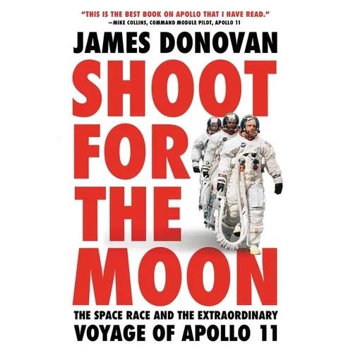 Shoot for the Moon: The Space Race and the Extraordinary Voyage of Apollo 11 - Paperback