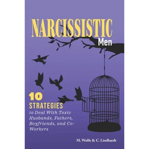 Narcissistic Men: 10 Strategies to Deal With Toxic Husbands, Fathers, Boyfriends, and Co-Workers - Paperback