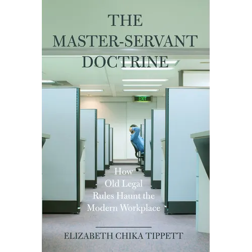 The Master-Servant Doctrine: How Old Legal Rules Haunt the Modern Workplace - Hardcover