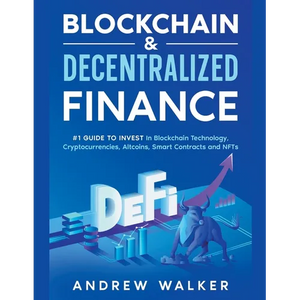 Blockchain & Decentralized Finance #1 Guide To Invest In Blockchain Technology, Cryptocurrencies, Altcoins, Smart Contracts and NFTs - Paperback