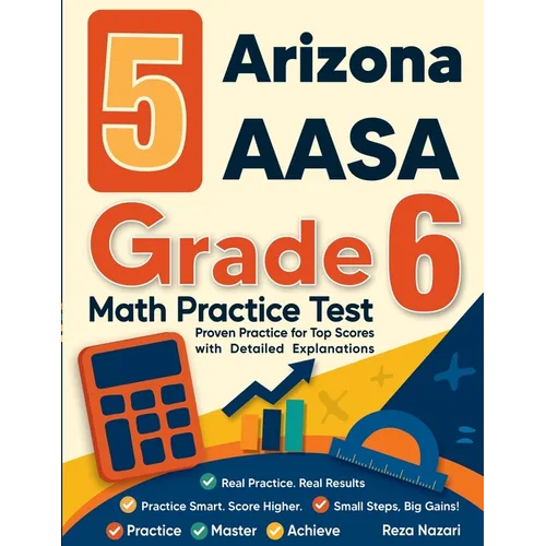 5 Arizona AASA Grade 6 Math Practice Tests: Proven Practice for Top Scores with Detailed Explanations - Paperback