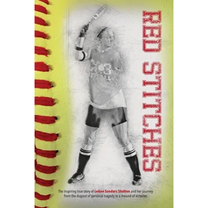 Red Stitches: The inspiring true story of LeAnn Sanders Shelton and her journey from the dugout of personal tragedy to a mound of victories - Paperback