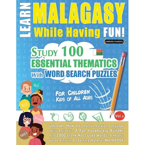 Learn Malagasy While Having Fun! - For Children: Kids of All Ages - Study 100 Essential Thematics with Word Search Puzzles - Vol.1 - Paperback