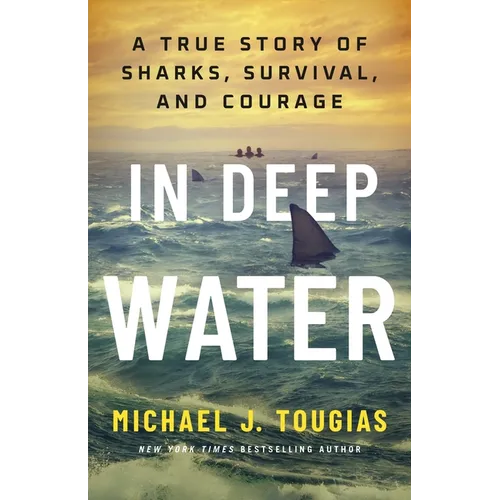 In Deep Water: A True Story of Sharks, Survival, and Courage - Hardcover