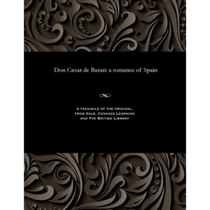 Don Cæsar de Bazan: A Romance of Spain - Paperback