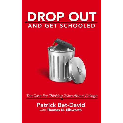 Drop Out And Get Schooled: The Case For Thinking Twice About College - Paperback
