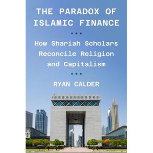 The Paradox of Islamic Finance: How Shariah Scholars Reconcile Religion and Capitalism - Paperback