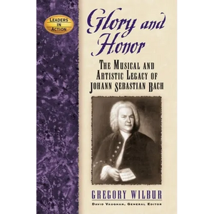 Glory and Honor: The Music and Artistic Legacy of Johann Sebastian Bach - Hardcover