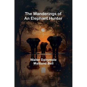 The Wanderings of an Elephant Hunter - Paperback