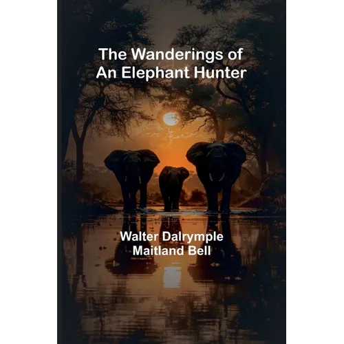 The Wanderings of an Elephant Hunter - Paperback