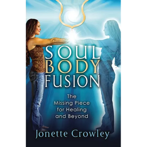 Soul Body Fusion: The Missing Piece for Healing and Beyond - Paperback
