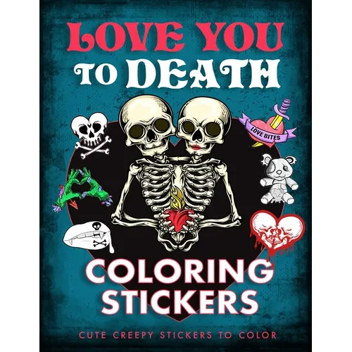 Love You to Death Coloring Stickers: Cute Creepy Stickers to Color - Paperback
